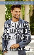 Her Italian Billionaire Fake Fiancé (Falling for You Billionaire #7) by Chelsea Hale