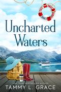 Uncharted Waters (Sail Away #3) by Tammy L. Grace