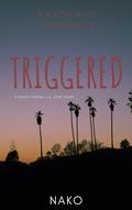 Triggered: A Love Story by Nako