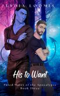 His to Want (Fated Mates of the Apocalypse #3) by Lydia Loomis