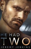 He Had Two (Kinda Like Twister, But Gay #1) by Jeremy Jenkins
