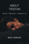 About Tristan by Roe Horvat