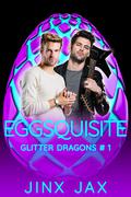 Eggsquisite (Glitter Dragons #1) by Jinx Jax