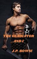 The Gladiator and I (Slaves to Love #2) by J.P. Bowie