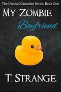 My Zombie Boyfriend (The Undead Canadian #1) by T. Strange