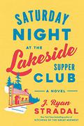 Saturday Night at the Lakeside Supper Club by J. Ryan Stradal