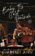 Baby, It's Cold Outside (Whiskey Falls #1) by Kimberly Ann