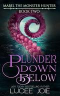 Plunder Down Below (Monster Hunter/Lover #2) by Lucee Joie