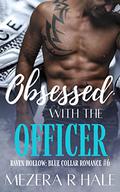 Obsessed with the Officer: A Curvy Girl Age Gap Off Limits Steamy Small Town Instalove Romance (Raven Hollow: Blue Collar Romance #6) by Mezera R Hale