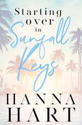 Starting Over in Sunfall Key: A Beachy Secret Admirer Romance (Sunfall Key - A Warm Beach #1) by Hanna Hart
