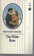 The White Rose (Silhouette Romance, No #640) by Brittany Young