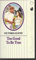 Too Good To Be True by Victoria Glenn