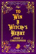 To Win a Witch's Heart (Dangerous Tides #2) by Andie J. Christopher