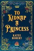 To Kidnap a Princess by Katee Robert