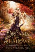 Of Dreams and Shadows (The Ealdspell Cycle #1) by Jesikah Sundin
