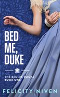 Bed Me, Duke (The Bed Me Books #1) by Felicity Niven