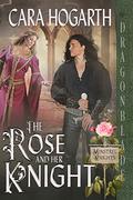 The Rose and Her Knight (Minstrel Knights #2) by Cara Hogarth