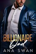 The Billionaire Dad: A Single Dad Off Limits Romance (Las Vegas Billionaires #5) by Ana Swan