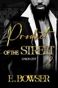 Product Of The Street: Union City Book 2 (Product of the Street: Union City #2) by E. Bowser