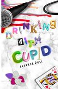 Drinking With Cupid by Eleanor Rose