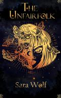 The Unfairfolk (Valenbound #1) by Sara Wolf