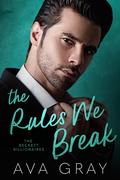 The Rules We Break by Ava Gray
