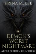 A Demon's Worst Nightmare (Alexa O'Brien Huntress #21) by Trina M. Lee