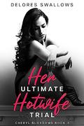 Her Ultimate Hotwife Trial: A Gratifying Escalation (Cheryl Blossoms #3) by Delores Swallows