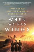 When We Had Wings by Ariel Lawhon, Kristina McMorris