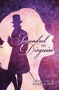 Scoundrel In Disguise: A Historical Romance by Shaela Kay