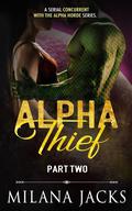 Alpha Thief; Part II by Milana Jacks