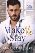 Make Me Stay by Annabeth Albert