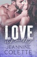 Love...It's Messy (Love Explained #2) by Jeannine Colette