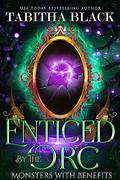 Enticed by the Orc (Monsters With Benefits #1) by Tabitha Black