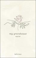 My Greenhouse by Bella Mayo