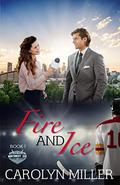 Fire and Ice (Northwest Ice Division #1) by Carolyn Miller