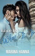 Love Is What It Is by Marina Hanna