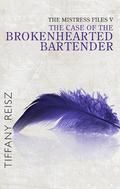 The Case of the Brokenhearted Bartender by Tiffany Reisz
