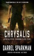 Chrysalis: An Apocalyptic Thriller (Apocalypse Chronicles #5) by Darrel Sparkman