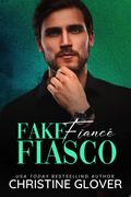 Fake Fiancé Fiasco: Faking It 2 by Christine Glover
