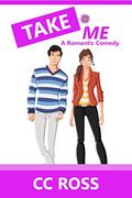 Take Me: The Complete Series: A Romantic Comedy (The Love Me #1) by CC Ross