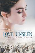 Love Unseen by Rachel Kelley Stones