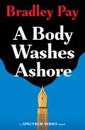 A Body Washes Ashore (Spectrum #3) by Bradley Pay