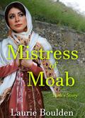 Mistress of Moab: Ruth's Story (Fruit of Her Hands #2) by Laurie Boulden