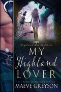 My Highland Lover - A Scottish Historical Time Travel Romance by Maeve Greyson