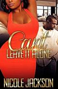 Can't Leave It Alone by Nicole Jackson