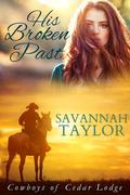 His Broken Past: A small-town romance (Cowboys of Cedar Lodge #1) by Savannah Taylor