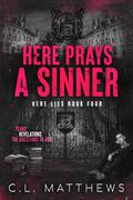 Here Prays A Sinner (Here Lies #4) by C.L. Matthews
