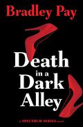 Death in a Dark Alley (Spectrum #2) by Bradley Pay