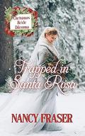 Trapped In Santa Rosa (Christmas Bride Dilemma #3) by Nancy Fraser